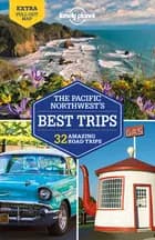 The Pacific Northwest's Best Trips: 32 Amazing Road Trips