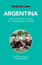 Culture Smart Argentina: The essential guide to customs & culture
