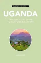 Culture Smart Uganda: The essential guide to customs & culture