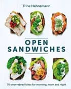 Open Sandwiches: 70 smørrebrød ideas for morning, noon and night