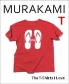 Murakami T: The T-Shirts I Love af Haruki Murakami