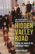 Hidden Valley Road: Inside the Mind of an American Family af Robert Kolker