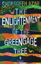 The Enlightenment of The Greengage Tree - Shokoofeh Azar