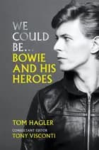 We Could Be: Bowie and his Heroes - Tom Hagler, Tom Hagler