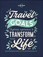 Travel Goals: Inspiring experiences to transform your life