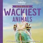 World's Wackiest : 100 amazingly bizarre creatures