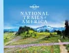 National Trails of America: Experience 60 of America's best trails