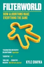 FILTERWORLDHOW ALGORITHMS MAKE EVERYTHING THE SAME
