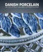 Danish Porcelain: 250 Years of Royal Copenhagen and Bing & Grøndahl