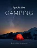You Are Here: Camping: The Most Scenic Spots on Earth