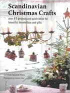 Scandinavian Christmas Crafts: Over 45 Projects and Quick Ideas for Beautiful Decorations & Gifts