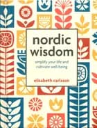 Nordic Wisdom: Simplify Your Life and Cultivate Well-Being