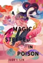 A Magic Steeped In Poison af Judy I. Lin