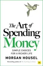 The Art of Spending Money: Simple Choices for a Richer Life