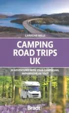 Camping Road Trips UK: 30 Adventures with your Campervan, Motorhome or Tent
