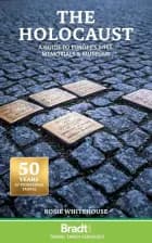 Holocaust, The: A Guide to Europe's Sites, Memorials and Museums, Bradt Travel Guide