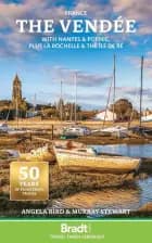 Vendee, The: with Nantes & Pornic, plus La Rochelle & the Ile de Re, Bradt Travel Guide - Angela Bird