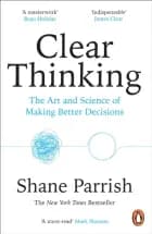 Clear Thinkingthe Art And Science Of Making Better Decisions