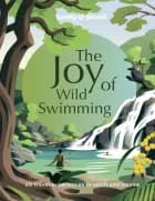 The Joy of Wild Swimming - Lonely Planet