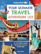 Lonely Planet Kids Your Ultimate Travel Adventure List - Lonely Planet Kids