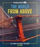 World from Above, The: Get a Bird's-Eye View of the Planet