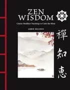 Zen Wisdom: Classic Buddhist Teachings to Calm the Mind