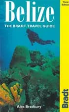 Belize, The Bradt Travel Guide (Alex Bradbury)