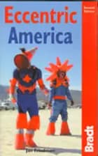 Eccentric America. The Bradt Guide to all that`s weird and wacky in the USA