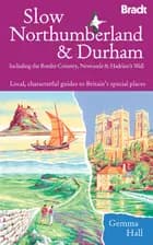 Slow Northumberland & Durham: Including the Border Country, Newcastle & Hadrian´s Wall