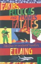 Fakirs, Feluccas and Femmes Fatales: Tales from an incidental traveller af E.T. Lang