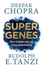 Super Genes: The Hidden Key to Total Well-Being