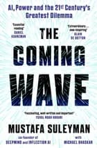 The Coming Wave: AI, Power and the 21st Century's Greatest Dilemma - Mustafa Suleyman, Michael Bhaskar