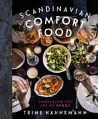 Scandinavian Comfort Food: Embracing the Art of Hygge - Trine Hahnemann
