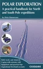 Polar Exploration: A Practical handbook for North and South Pole expeditions