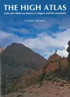 The High Atlas: Treks and climbs on Morocco's biggest and best mountains
