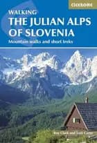 Walking the Julian Alps of Slovenia: Mountain Walks and Short Treks