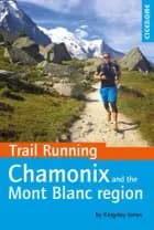 Trail Running: Chamonix and Mont Blanc Region af Kingsley Jones