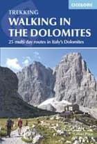 Walking in the Dolomites: 25 Short Treks in Italy's Most Spectacular Mountains