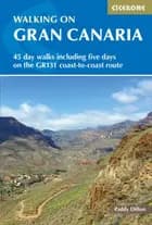 Walking on Gran Canaria: 45 day walks including five days on the GR131 coast-to-coast route