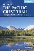 The Pacific Crest Trail: Hiking the PCT from Mexico to Canada - Brian Johnson