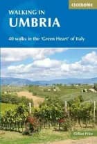 Walking in Umbria: 40 walks in the 'Green Heart' of Italy