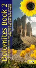 Dolomites book 2 : Centre and East:: 35 long and short walks from Val Gardena to Cortina