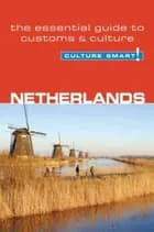 Culture Smart Netherlands: The essential guide to customs & culture