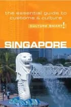Culture Smart Singapore: The essential guide to customs & culture