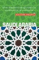 Culture Smart Saudi Arabia: The essential guide to customs & culture - Nicolas Buchele
