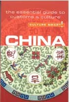 Culture Smart China: The essential guide to customs & culture