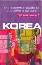 Culture Smart Korea: The essential guide to customs & culture