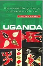 Culture Smart Uganda: The essential guide to customs & culture