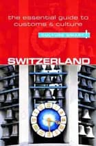 Culture Smart Switzerland: The essential guide to customs & culture