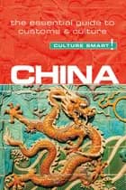 Culture Smart China: The essential guide to customs & culture